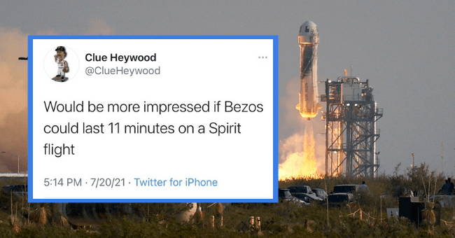 Clue Heywood @ClueHeywood Would be more impressed if Bezos could last 11 minutes on a Spirit flight 5:14 PM · 7/20/21 · Twitter for iPhone