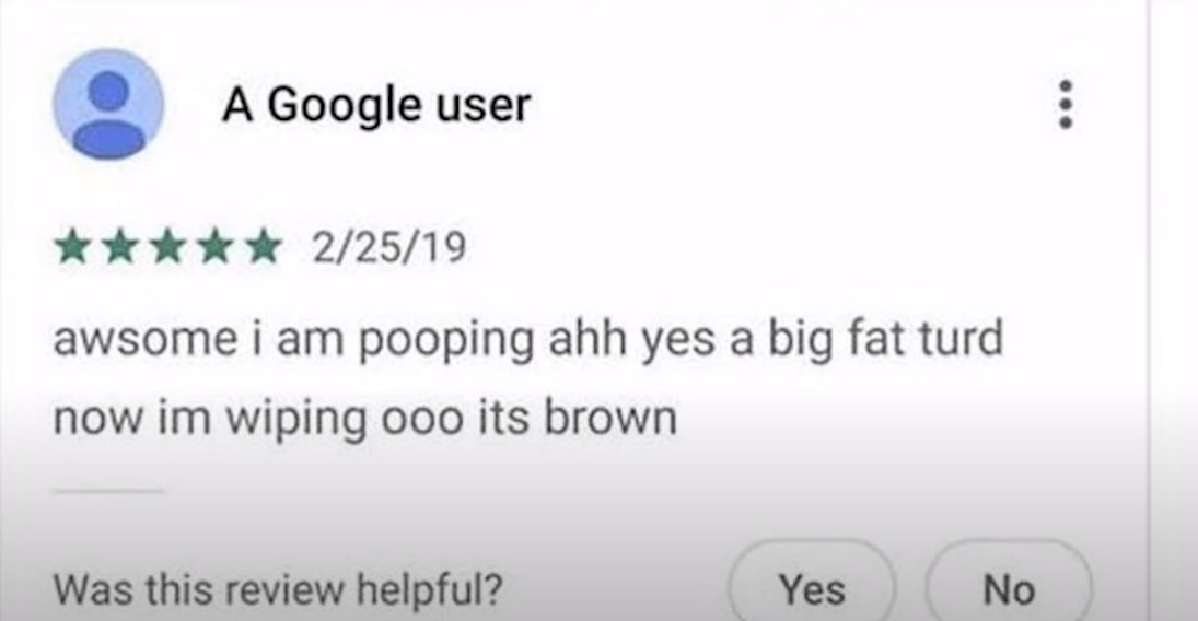 A Google user ***** 2/25/19 awsome i am pooping ahh yes a big fat turd now im wiping ooo its brown Was this review helpful? Yes No