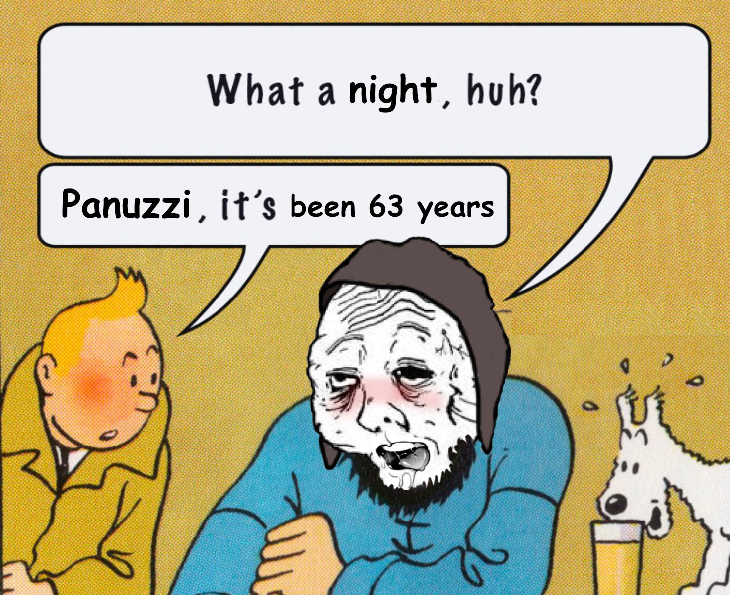 What a night, huh? Panuzzi, it's been 63 years