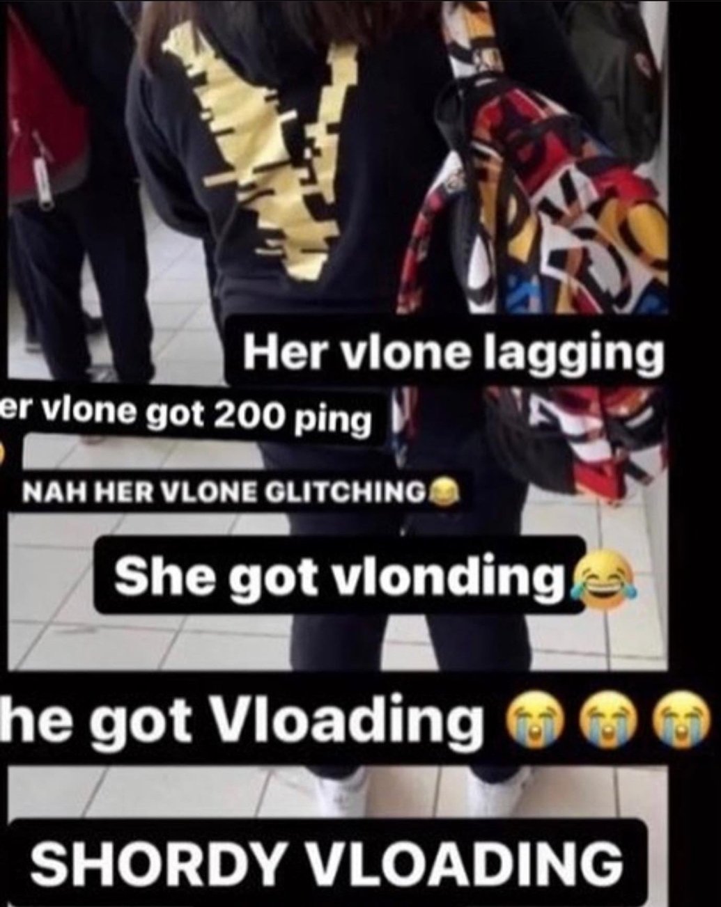 Her vlone lagging er vlone got 200 ping NAH HER VLONE GLITCHINGA She got vlonding he got Vloading SHORDY VLOADING