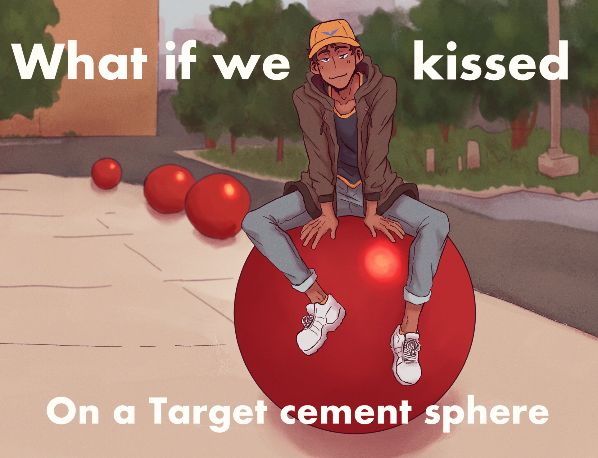 What if we kissed On a Target cement sphere