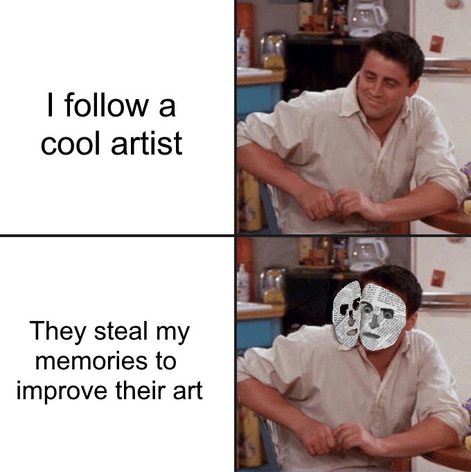 I follow a cool artist They steal my memories to improve their art