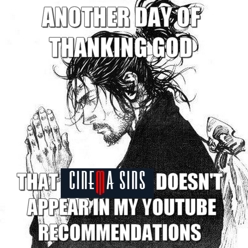 ANOTHER DAY OF THANKING GOD THAT CINE A SINS DOESN'T APPEARIN MY YOUTUBE RECOMMENDATIONS