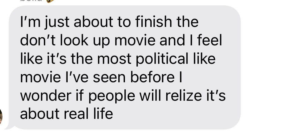 I'm just about to finish the don't look up movie and I feel like it's the most political like movie l've seen before I wonder if people will relize it's about real life