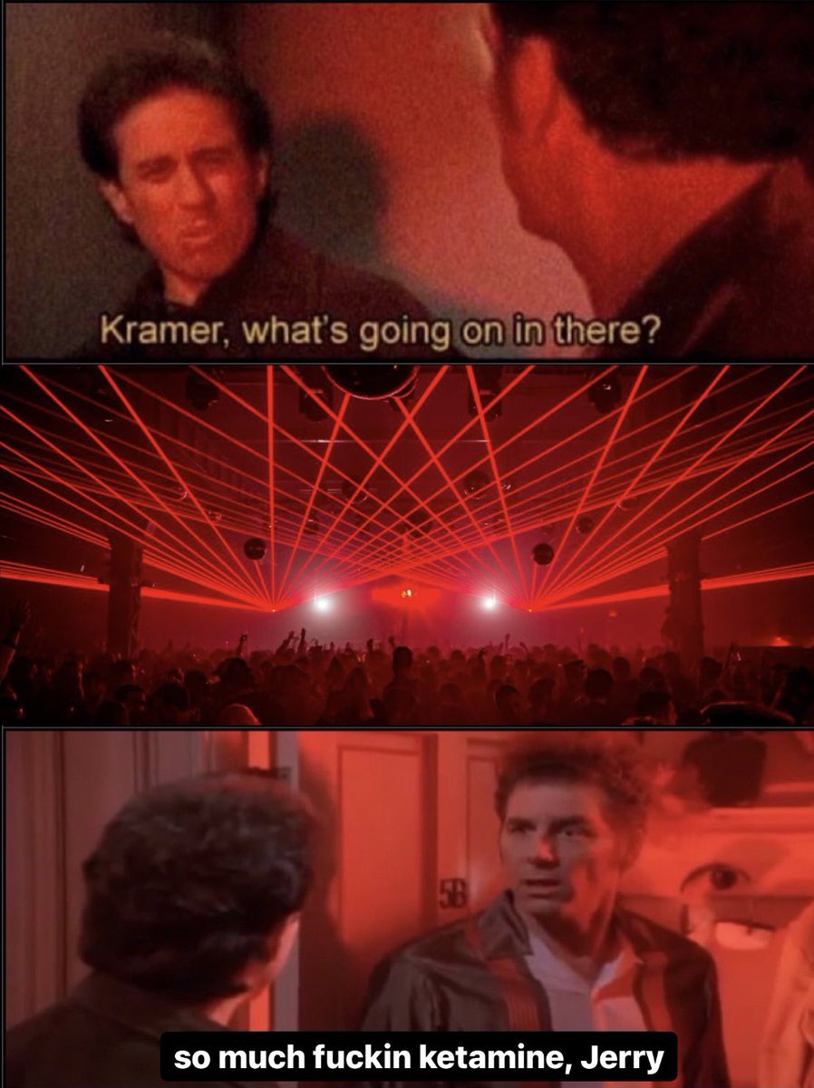 Kramer, what's going on in there? 5B so much f----- ketamine, Jerry