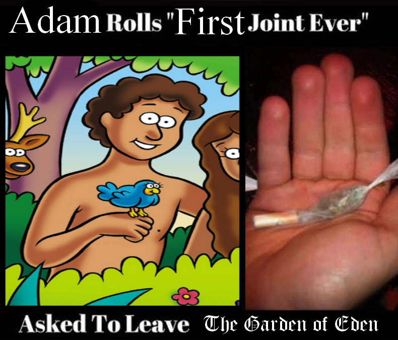 Adam Rolls "FirstJoint Ever" Asked To Leave The Garden of Eden