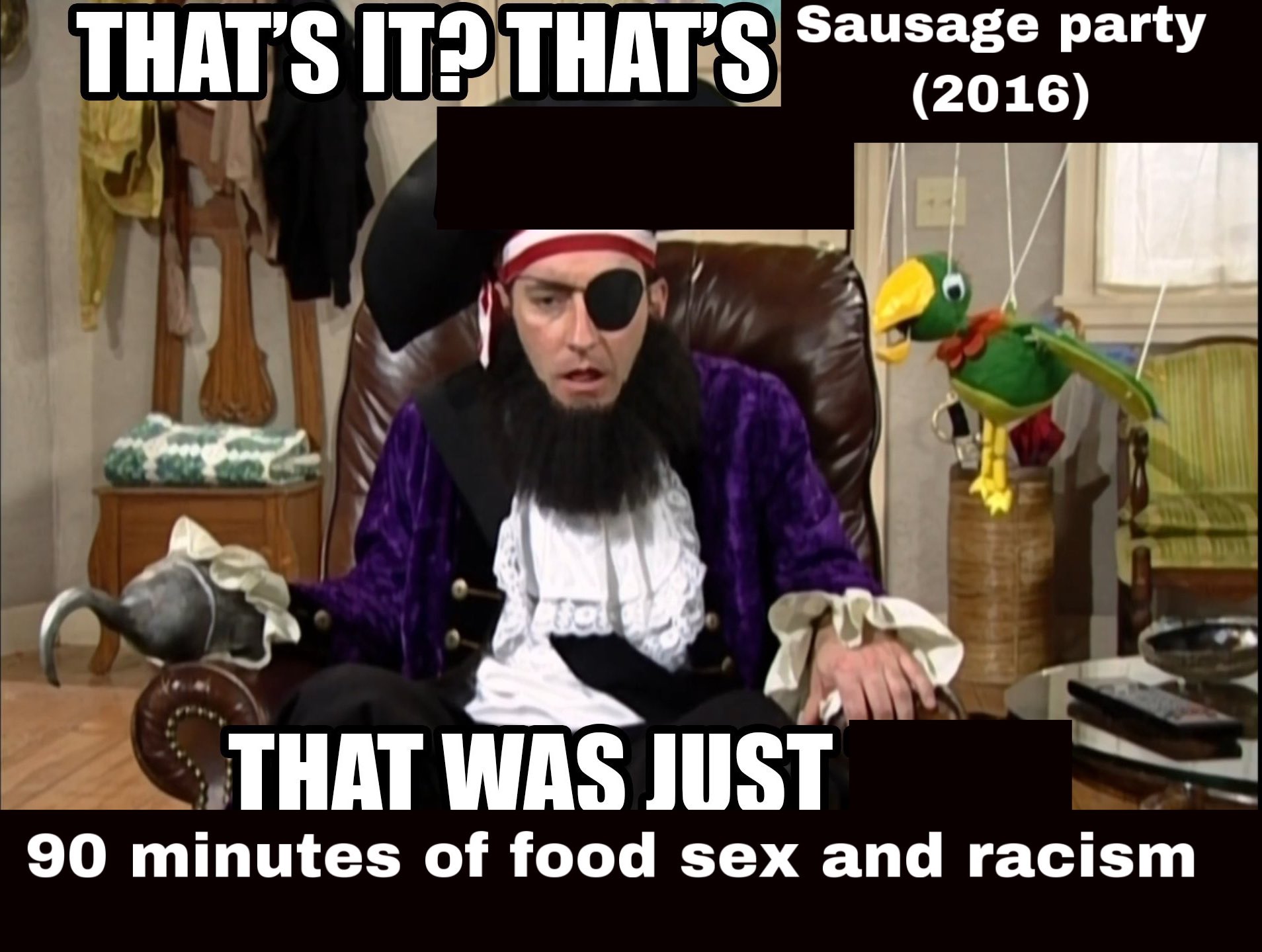 THAT'S IT?THATS Sausage party (2016) THAT WAS JUST 90 minutes of food sex and racism