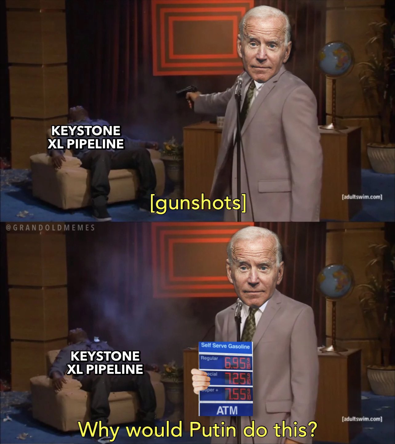 KEYSTONE XL PIPELINE [gunshots] [adultswim.com] @GRANDOLDMEMES Self Serve Gasoline KEYSTONE XL PIPELINE Regular 6.95 7258 7558 ecial uper + ATM [adultswim.com] Why would Putin do this?