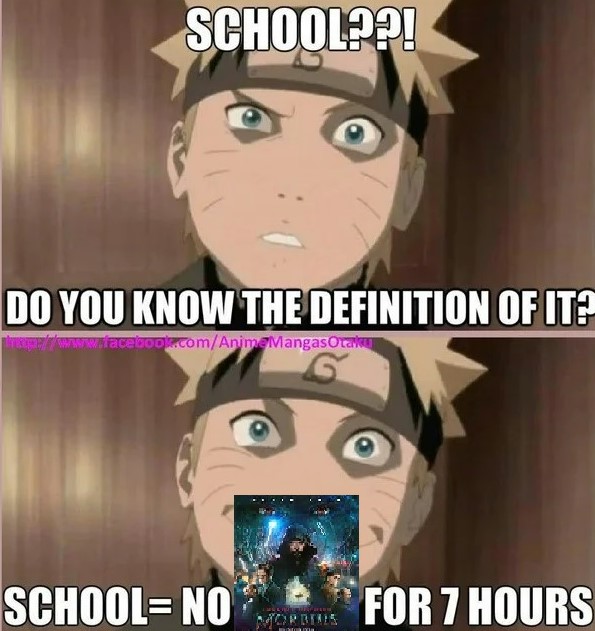 SCHOOL??! DO YOU KNOW THE DEFINITION OF IT? r/www.faceoook.com/AnimeMangasOtaku SCHOOL= NO FOR 7 HOURS %3D MORBIS