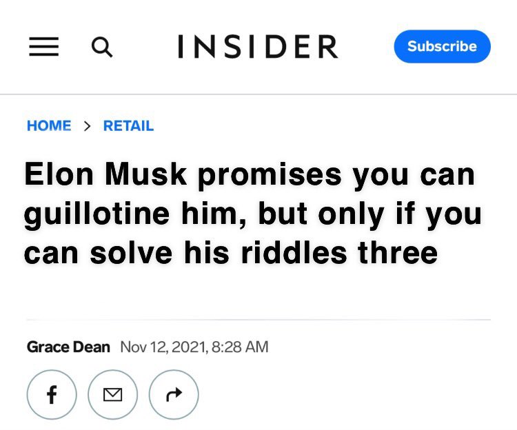 = Q INSIDER Subscribe HOME > RETAIL Elon Musk promises you can guillotine him, but only if you can solve his riddles three Grace Dean Nov 12, 2021, 8:28 AM f