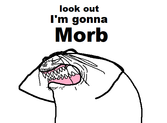 look out I'm gonna Morb