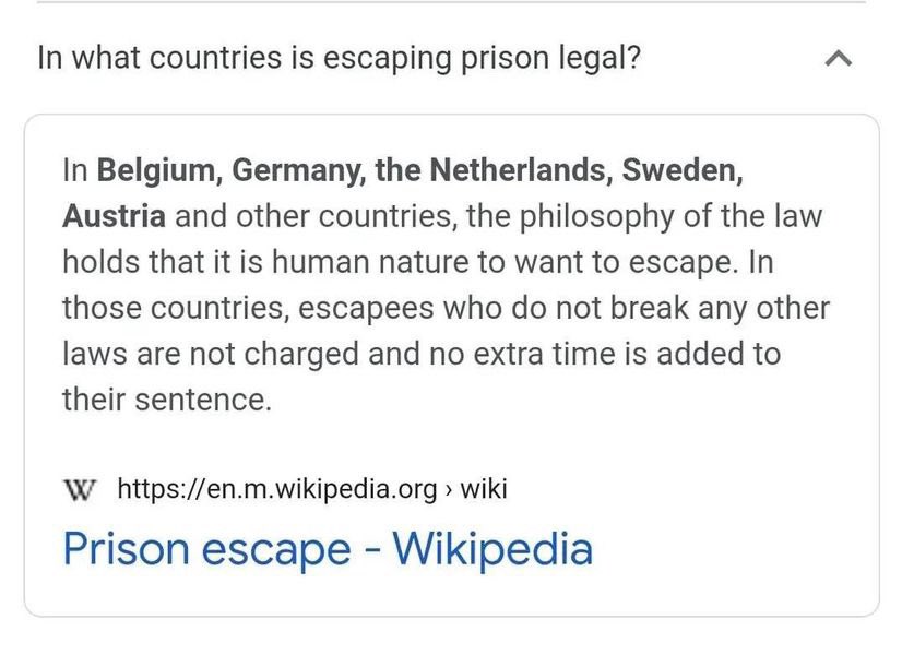 In what countries is escaping prison legal? In Belgium, Germany, the Netherlands, Sweden, Austria and other countries, the philosophy of the law holds that it is human nature to want to escape. In those countries, escapees who do not break any other laws are not charged and no extra time is added to their sentence. W https://en.m.wikipedia.org > wiki Prison escape - Wikipedia