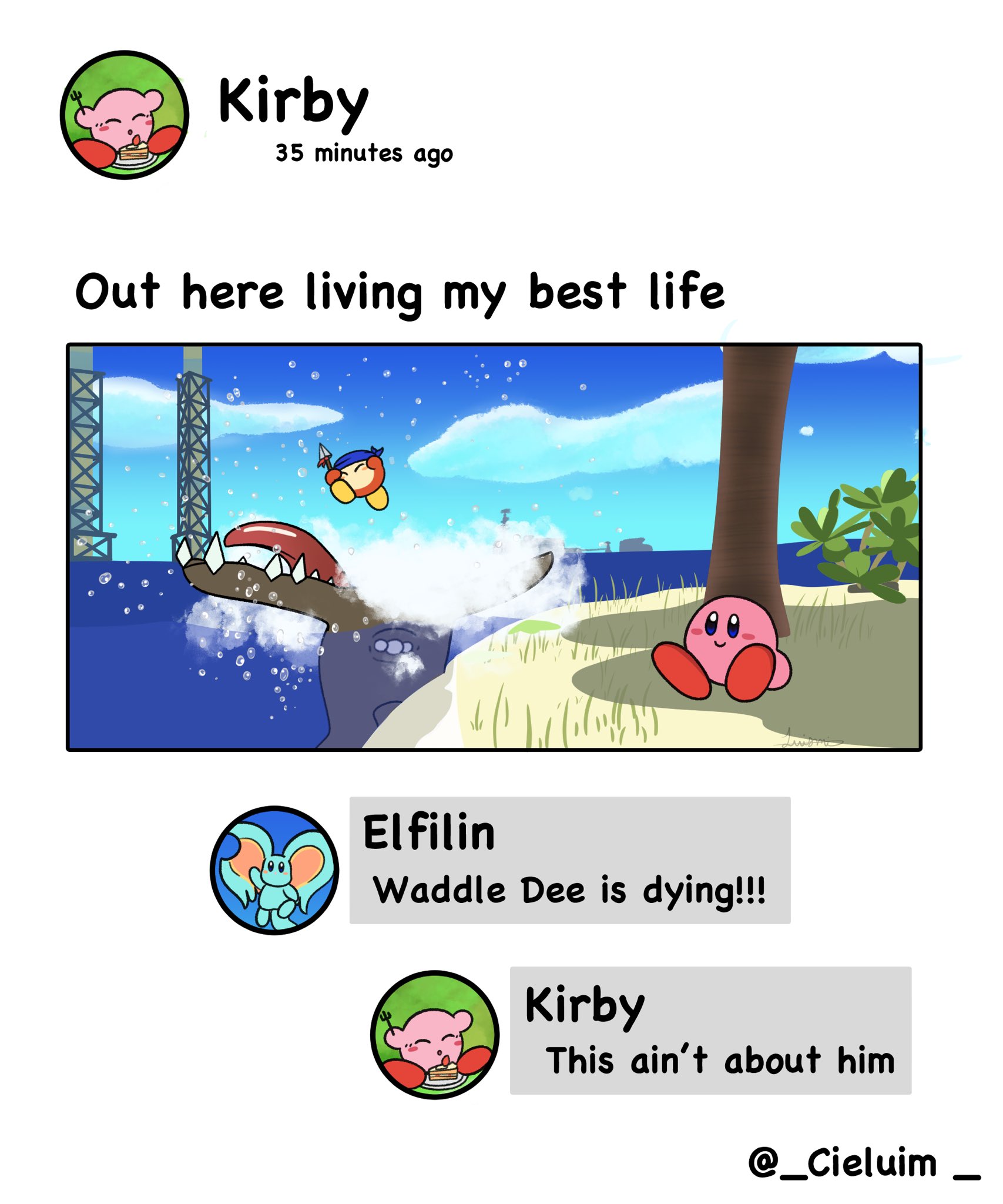 Kirby 35 minutes ago Out here living my best life obl El filin Waddle Dee is dying!!! MANAN Kirby This ain't about him @_Cieluim -