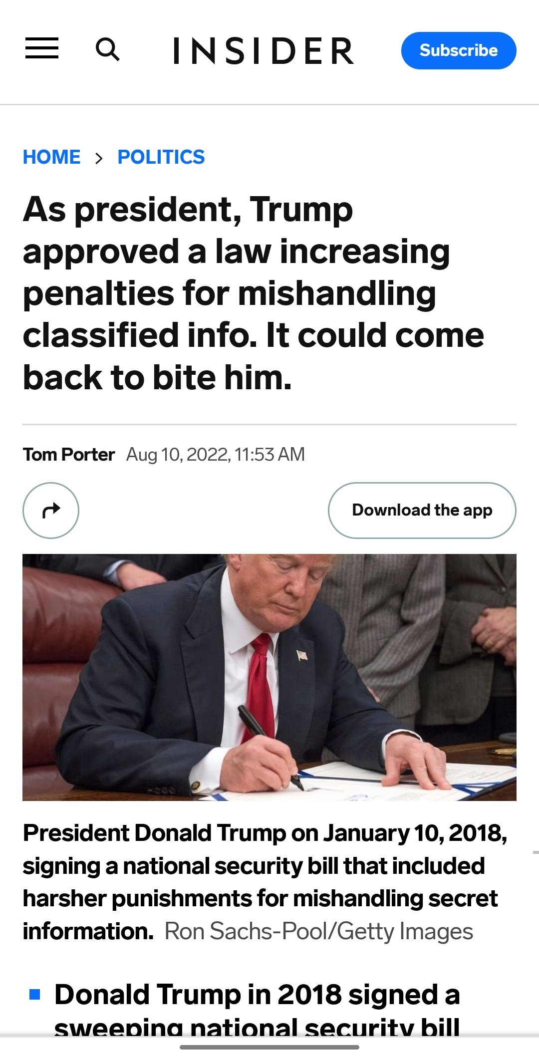 Q INSIDER = Q HOME > POLITICS Subscribe As president, Trump approved a law increasing penalties for mishandling classified info. It could come back to bite him. Tom Porter Aug 10, 2022, 11:53 AM Download the app President Donald Trump on January 10, 2018, signing a national security bill that included harsher punishments for mishandling secret information. Ron Sachs-Pool/Getty Images ▪ Donald Trump in 2018 signed a sweeping national security bill