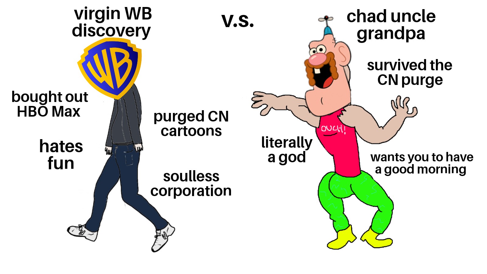 virgin WB discovery NB bought out HBO Max hates fun V.S. purged CN cartoons soulless corporation Ev literally a god chad uncle grandpa OUCH! survived the CN purge MB wants you to have a good morning