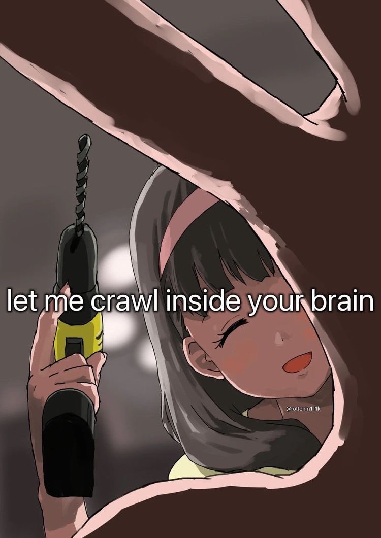 let me crawl inside your brain @rottenm111k