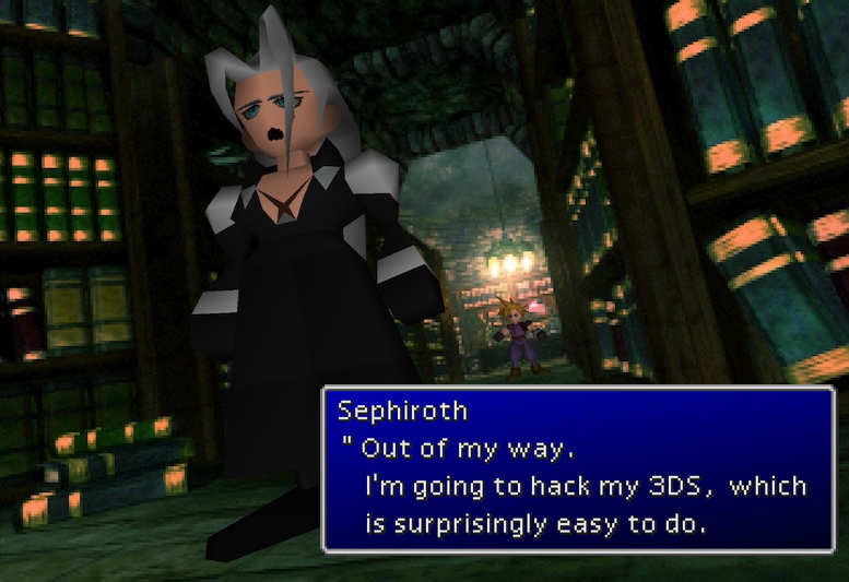 Sephiroth Out of my way. I'm going to hack my 3DS, which is surprisingly easy to do.