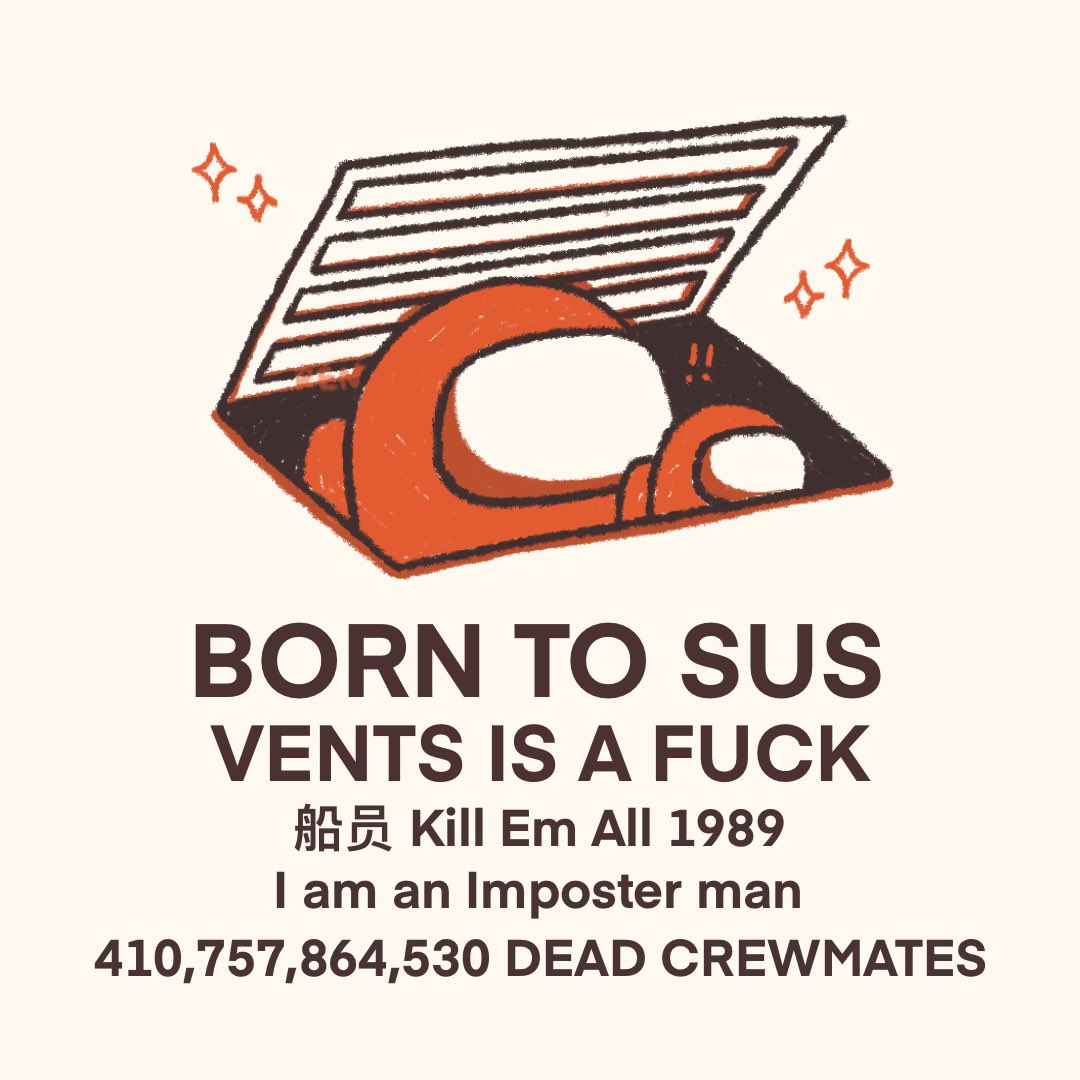 44 I M BORN TO SUS VENTS IS A F--- Kill Em All 1989 I am an Imposter man 410,757,864,530 DEAD CREWMATES