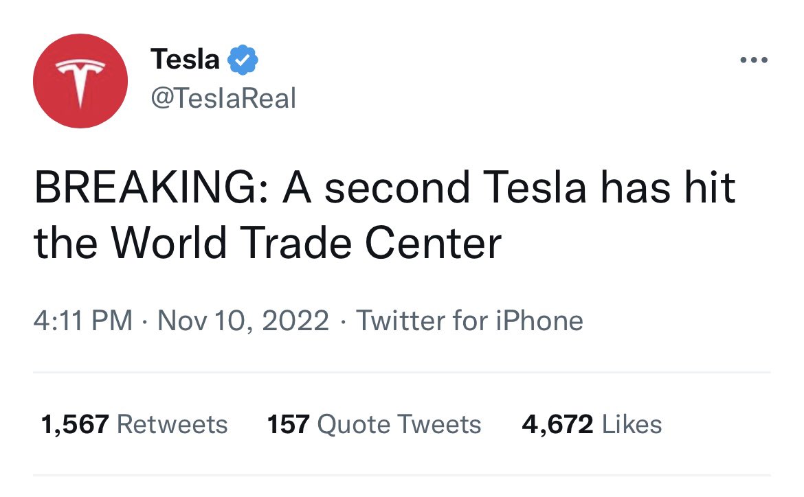 Tesla @TeslaReal BREAKING: A second Tesla has hit the World Trade Center 4:11 PM Nov 10, 2022 Twitter for iPhone 1,567 Retweets 157 Quote Tweets 4,672 Likes ...