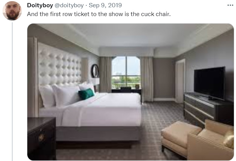 Doityboy @doityboy Sep 9, 2019 And the first row ticket to the show is the cuck chair. ...