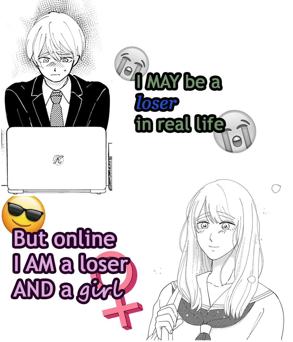 I may be a loser in real life but online I AM a loser AND a girl
