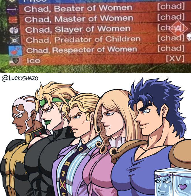 Chad, Beater of Women Chad, Master of Women Chad, Slayer of Women Chad, Predator of Children Chad, Respecter of Women Ice @LUCKYSHAZO [chad] [chad] [chad] [chad] [chad] [XV]