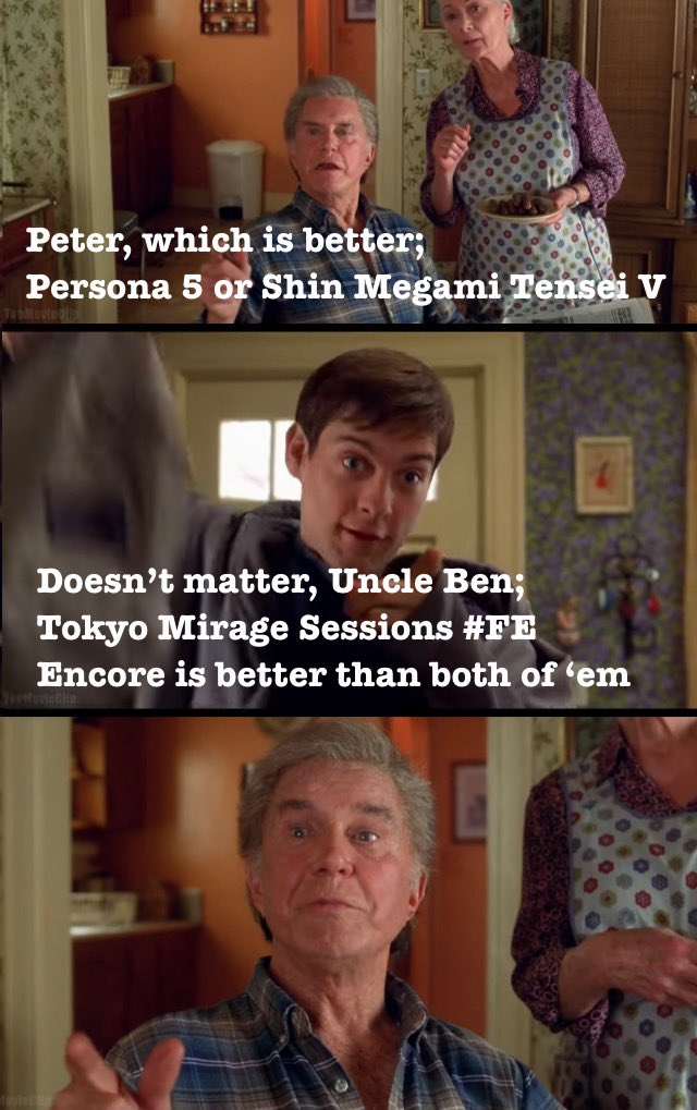 F 19.1 Peter, which is better; Persona 5 or Shin Megami Tensei V Doesn't matter, Uncle Ben; Tokyo Mirage Sessions #FE Encore is better than both of 'em