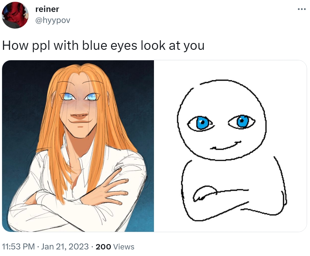 How Ppl With Blue Eyes Look At You People With Blue Eyes Know Your Meme