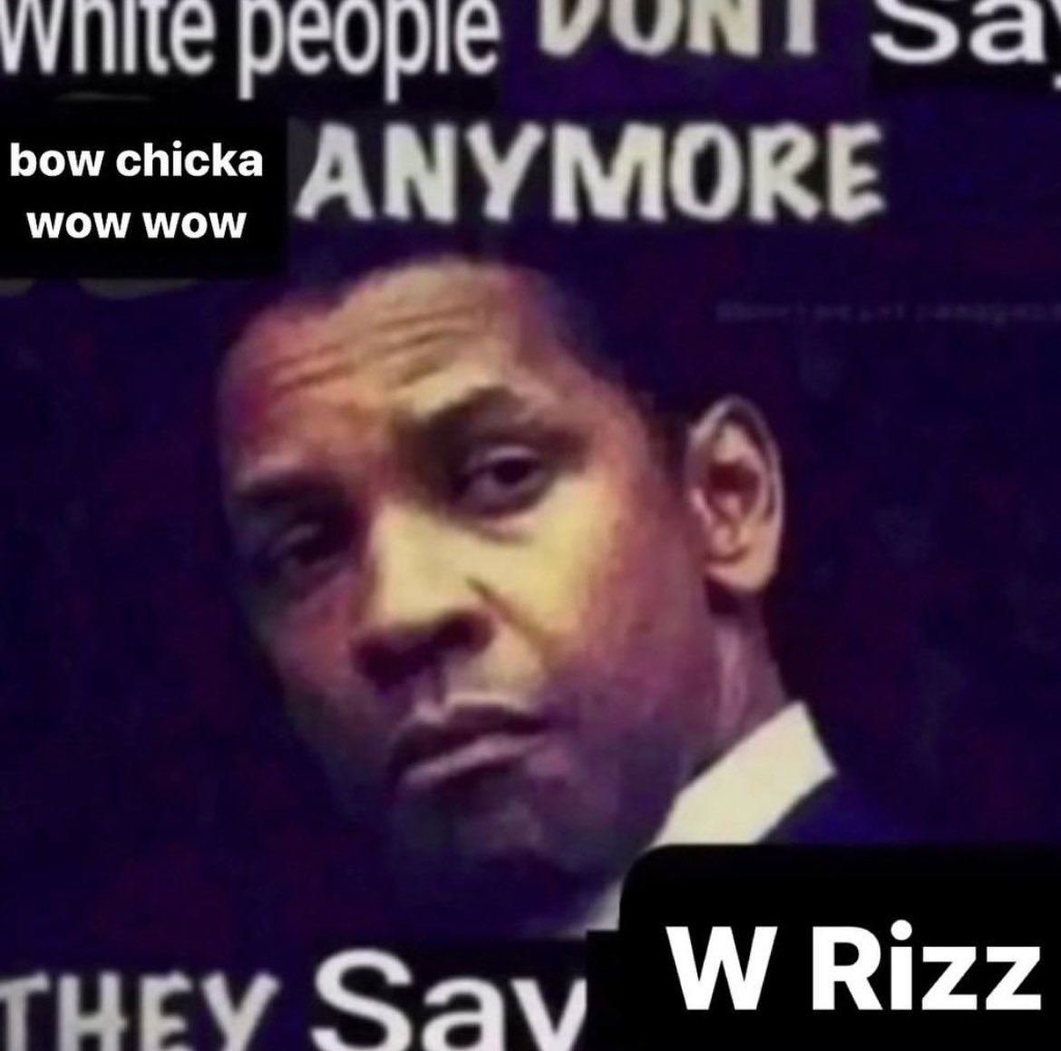 white people bow chicka ANYMORE WOW WOW Sa THEY Say W Rizz