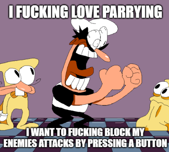 I F------ LOVE PARRYING TWANT TO F------ BLOCK MY ENEMIES ATTACKS BY PRESSING A BUTTON