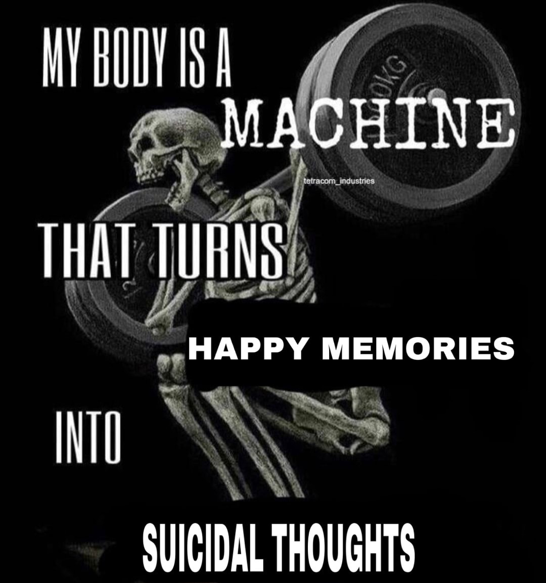 My Body Is a Machine That Turns Happy Memories Into Suicidal Thoughts