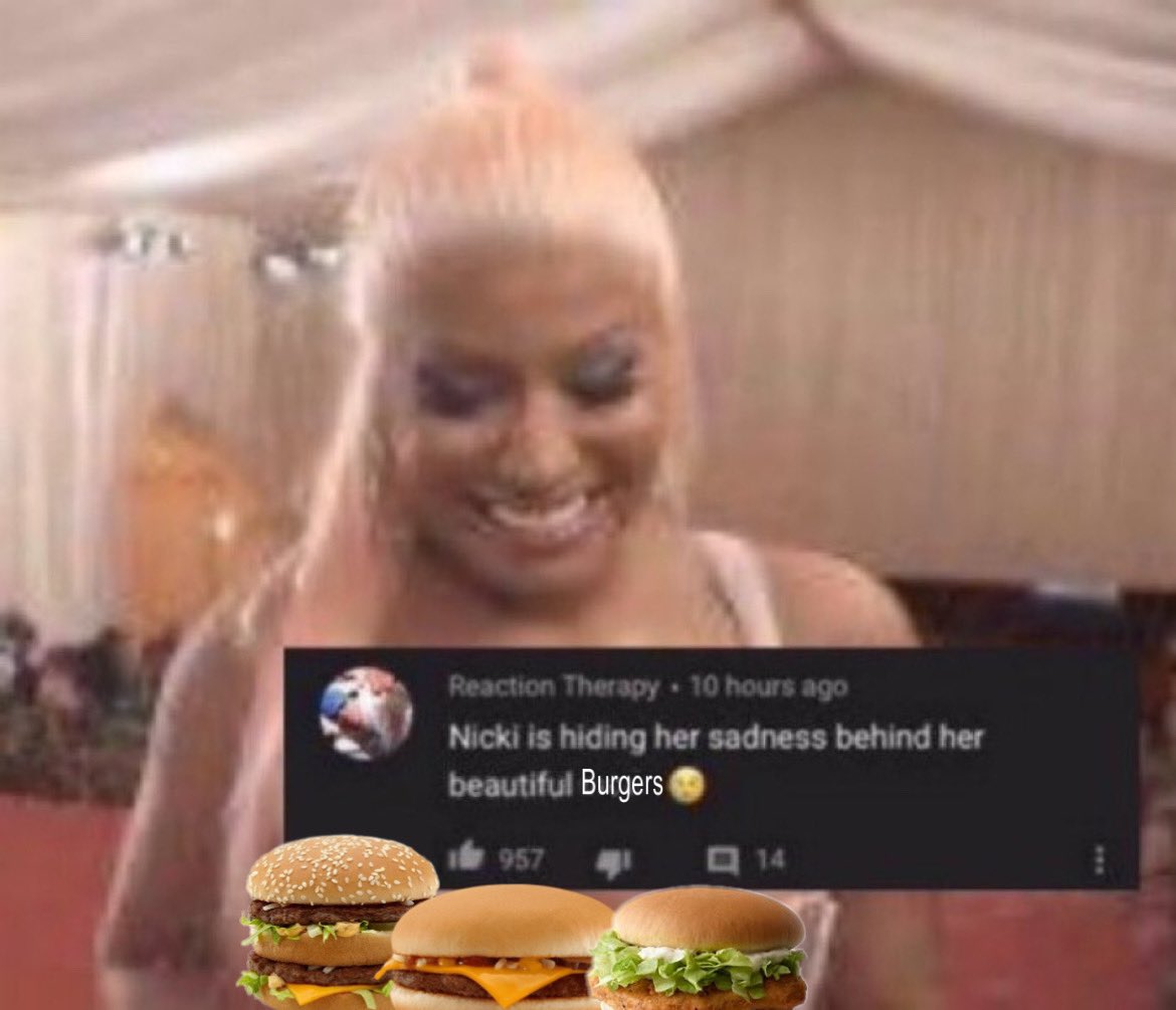 OL Reaction Therapy + 10 hours ago Nicki is hiding her sadness behind her beautiful Burgers 957