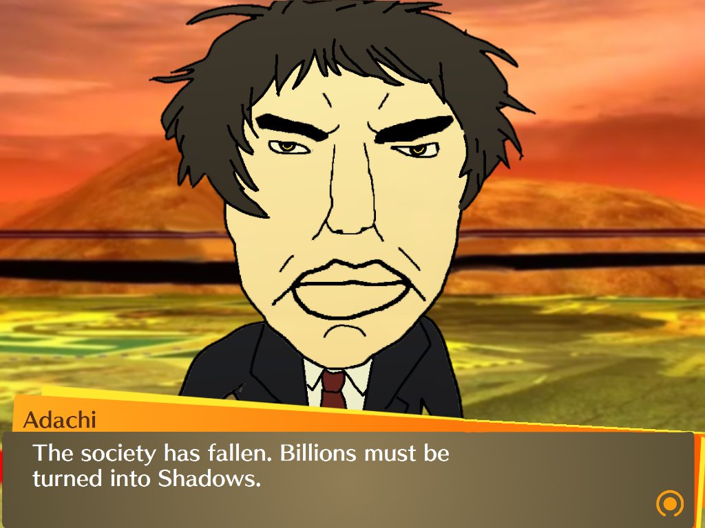 Adachi The society has fallen. Billions must be turned into Shadows.