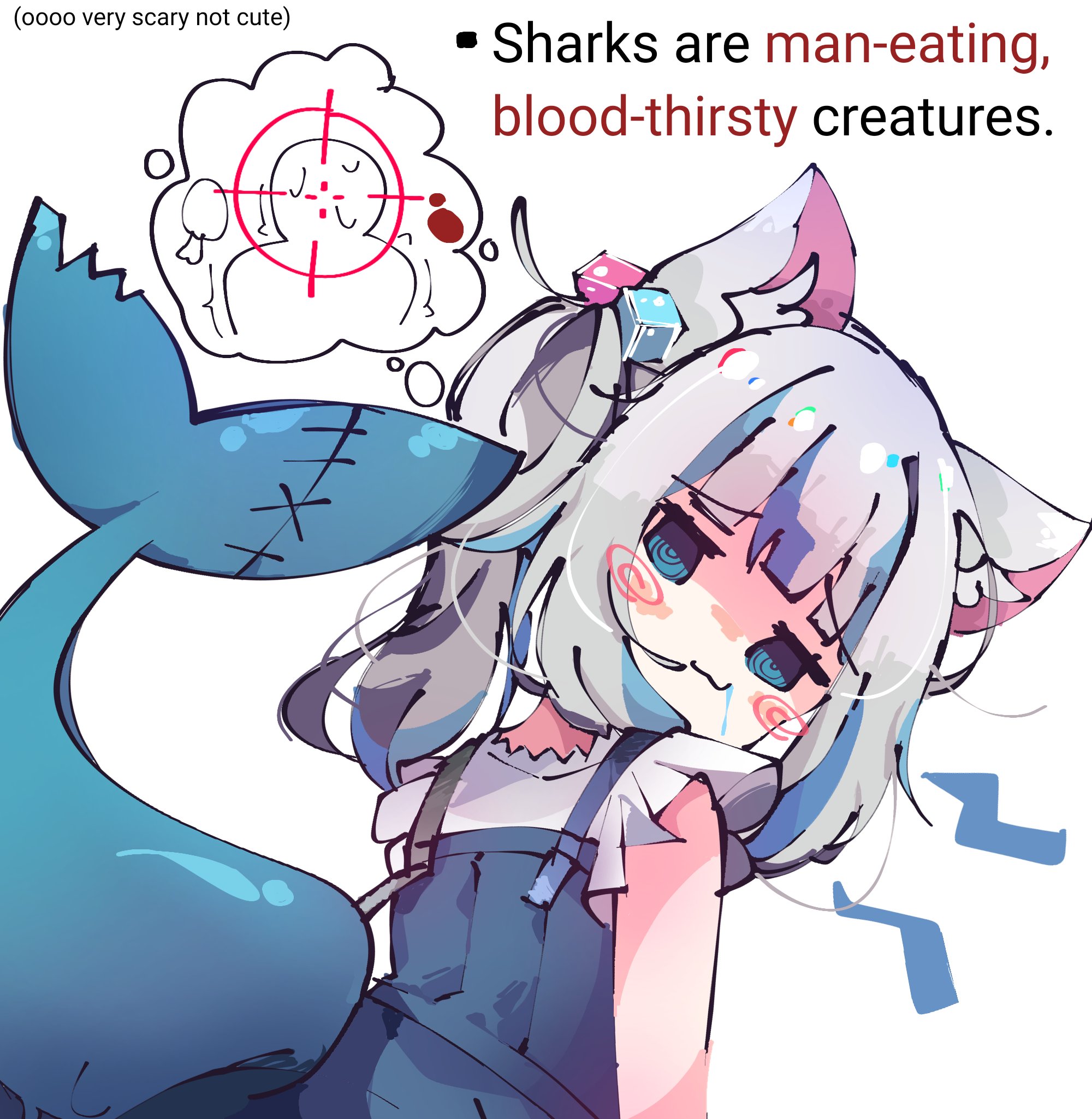 (oooo very scary not cute) Sharks are man-eating, blood-thirsty creatures.