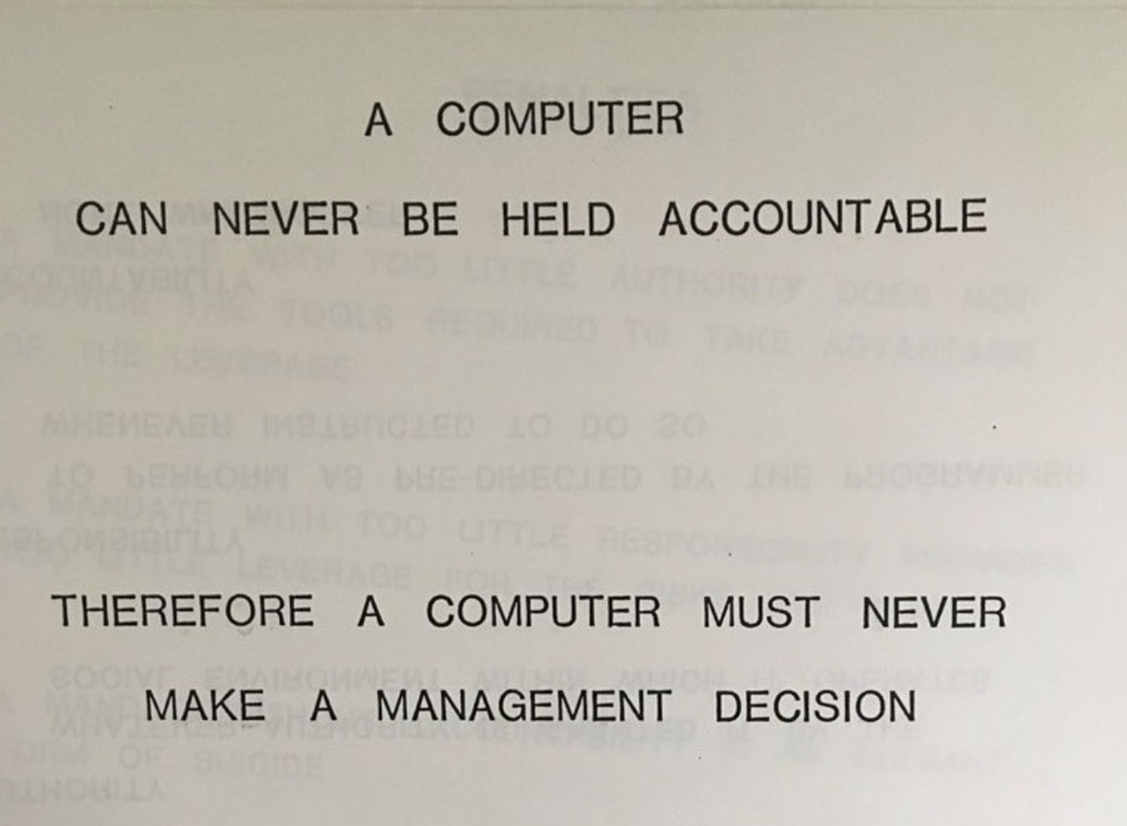 A COMPUTER CAN NEVER BE HELD ACCOUNTABLE THEREFORE A COMPUTER MUST NEVER MAKE A MANAGEMENT DECISION