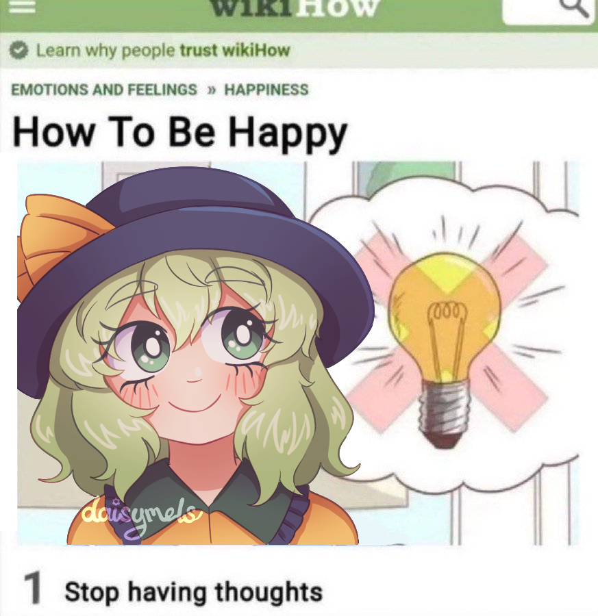 WIKI OW Learn why people trust wikiHow EMOTIONS AND FEELINGS >> HAPPINESS How To Be Happy daisymets 1 Stop having thoughts (000)