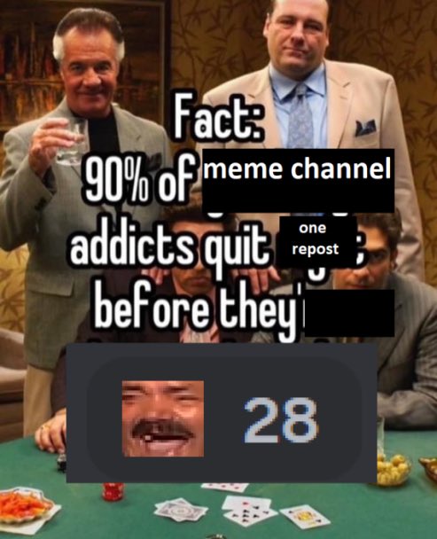 Fact: 90% of meme channel addicts quit before they 28 one repost