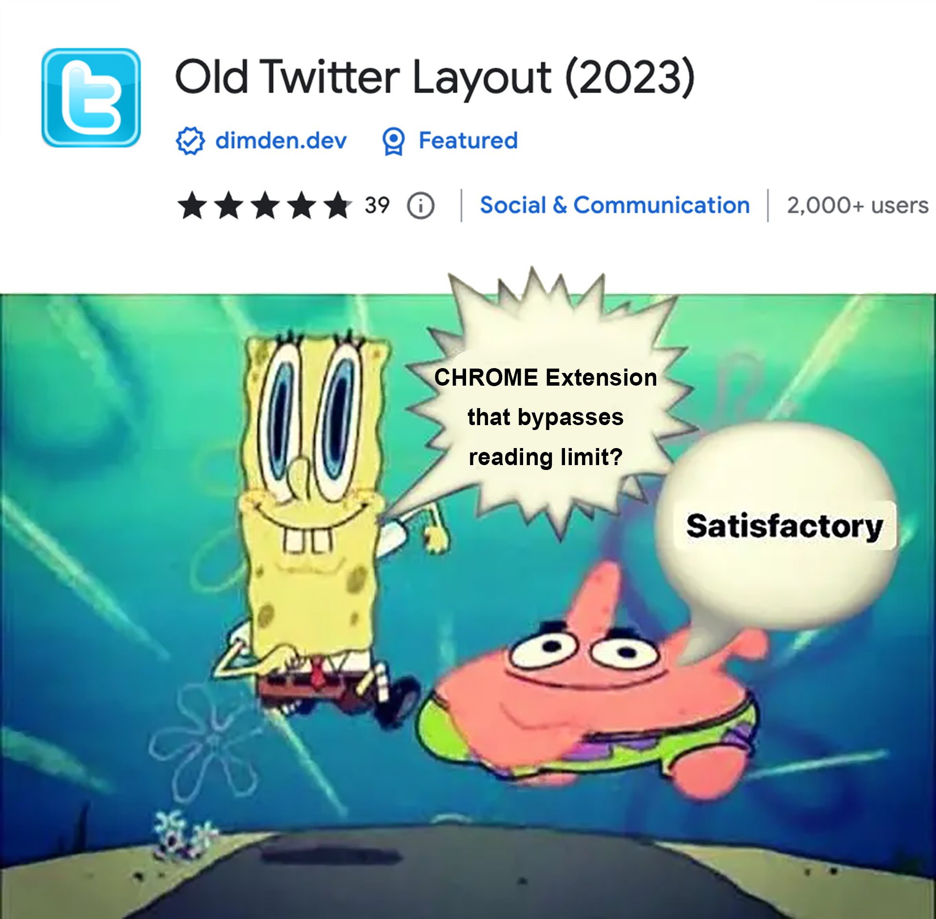 t Old Twitter Layout (2023) dimden.dev Q Featured 39 Social & Communication 2,000+ users CHROME Extension that bypasses reading limit? O Satisfactory