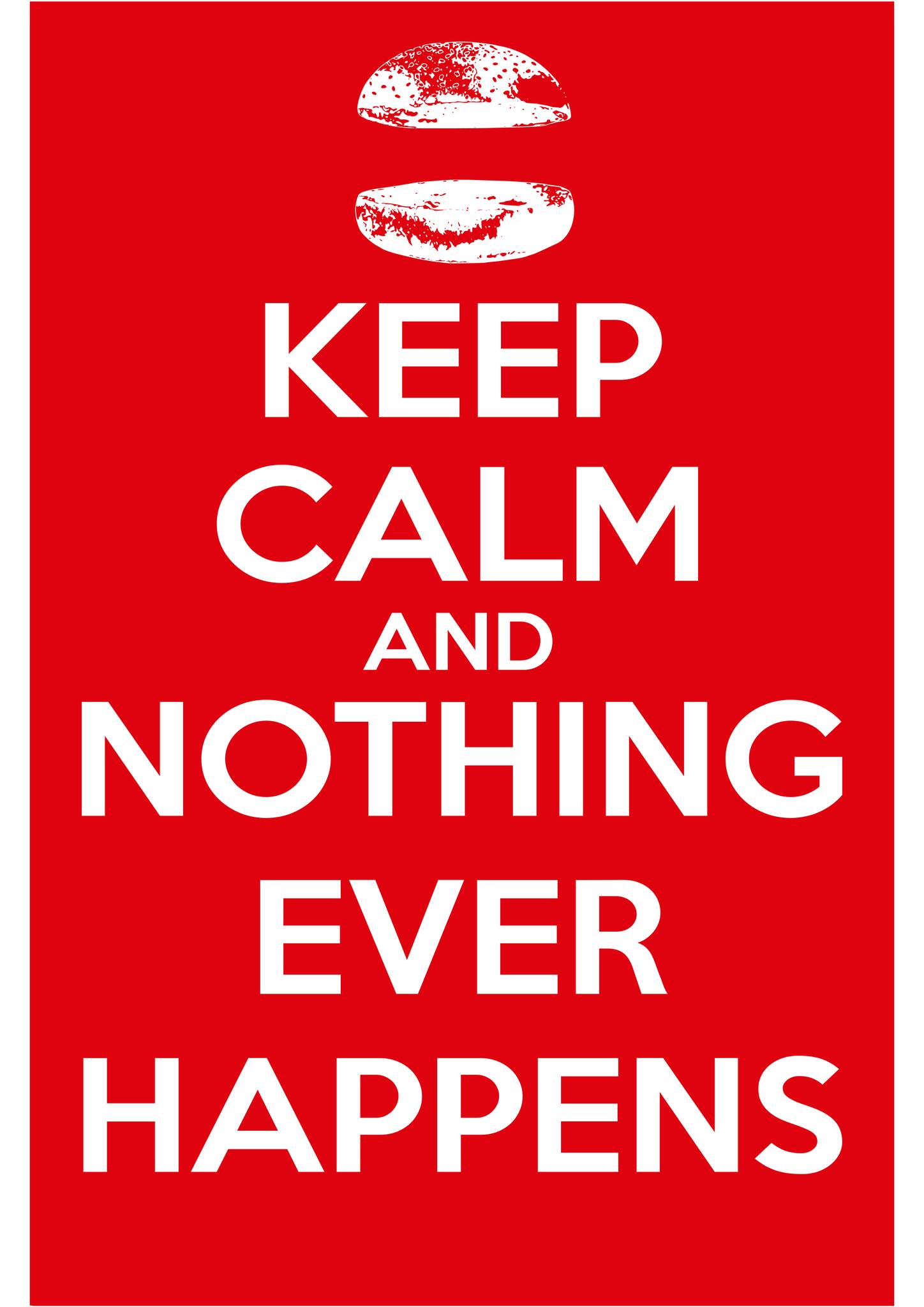 Keep Calm Nothing Ever Happens Know Your Meme