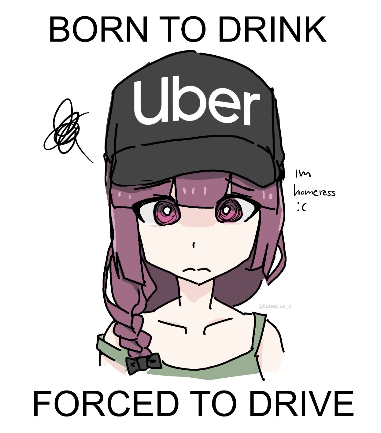 BORN TO DRINK uber 嫂 @tunaplus_c im homeress :( FORCED TO DRIVE