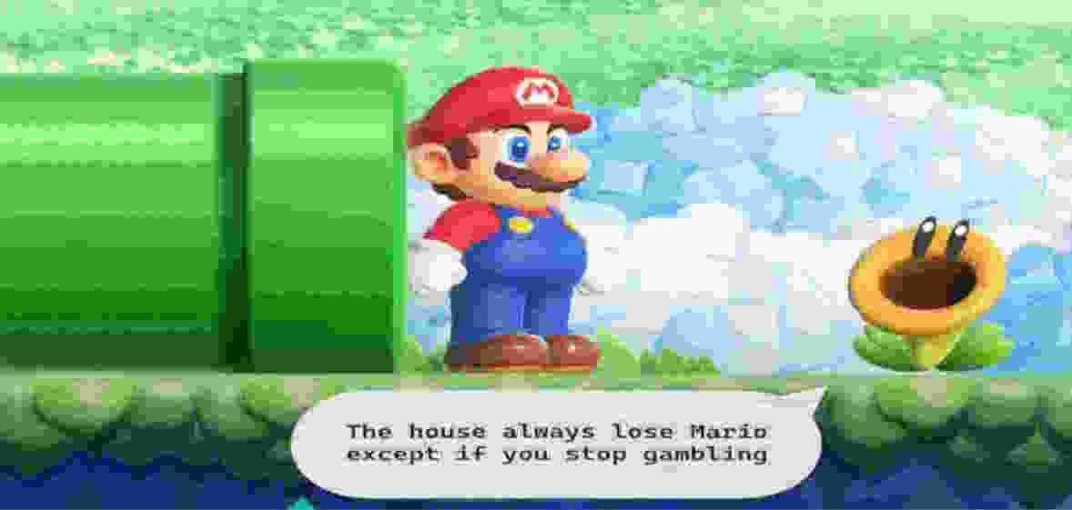 The house always lose Mario except if you stop gambling