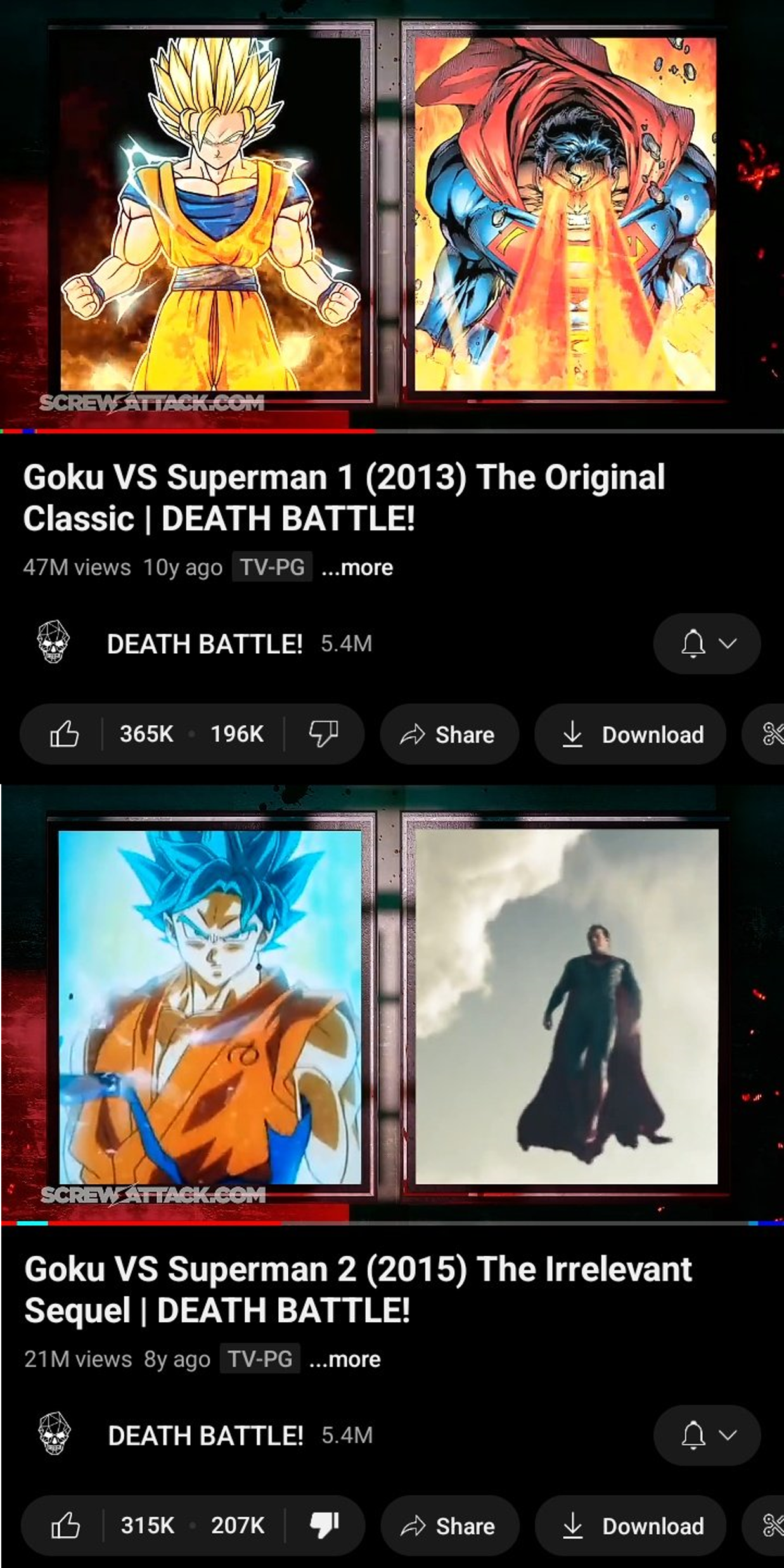 SCREW ATTACK.COM Goku VS Superman 1 (2013) The Original Classic | DEATH BATTLE! 47M views 10y ago TV-PG ...more P DEATH BATTLE! 5.4M 365K W 196K SCREW ATTACK.COM DEATH BATTLE! 5.4M Share 315K 207K RANGER Jo 04.0 Goku VS Superman 2 (2015) The Irrelevant Sequel | DEATH BATTLE! 21M views 8y ago TV-PG ...more Share Download Download S