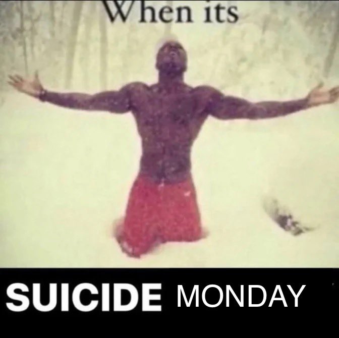 When its SUICIDE MONDAY