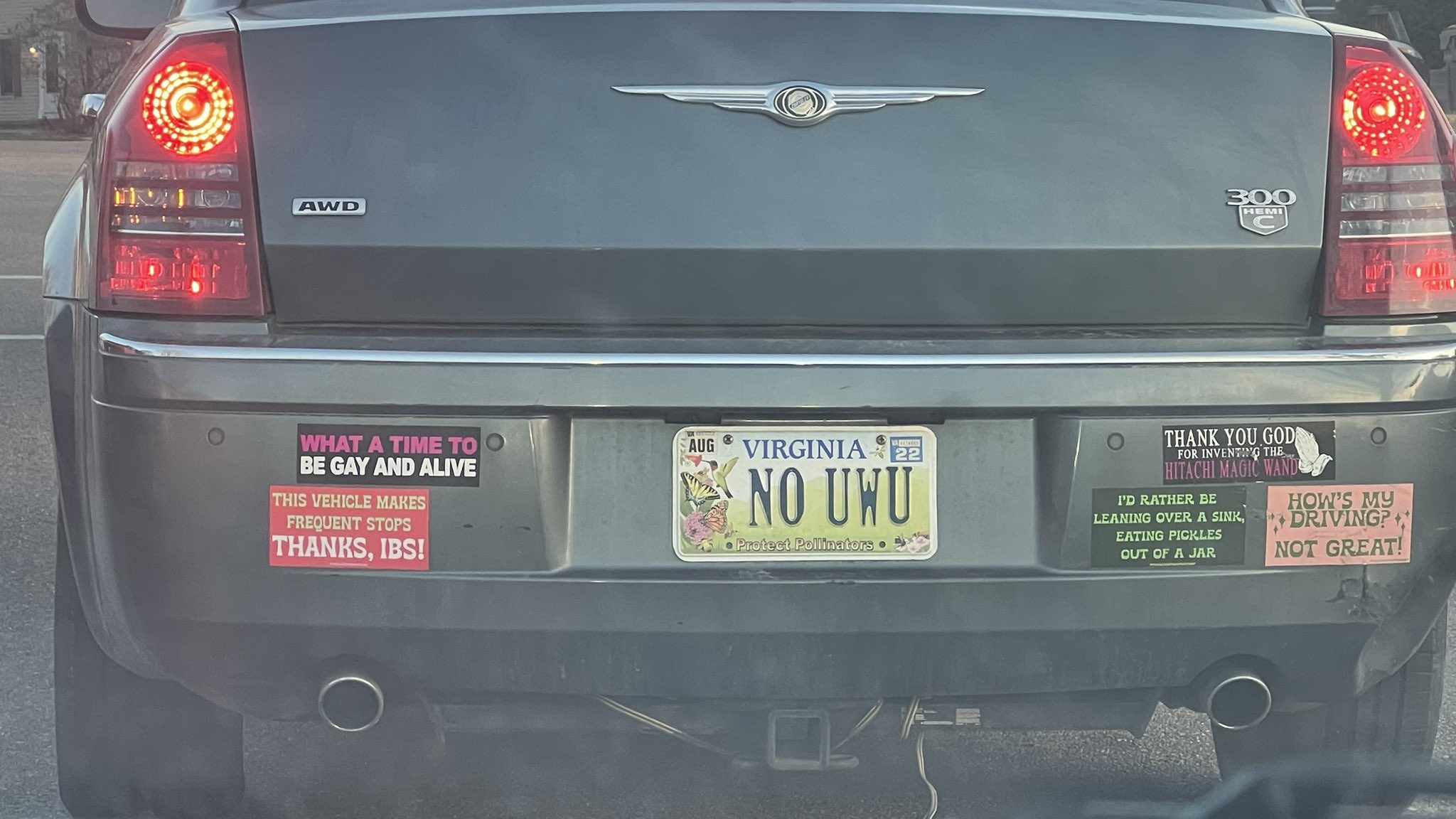 AWD WHAT A TIME TO O BE GAY AND ALIVE THIS VEHICLE MAKES FREQUENT STOPS THANKS, IBS! AUG Ⓡ VA RETARD 22 VIRGINIA NO UWU Protect Pollinators 300 HEMI THANK YOU GOD FOR INVENTING THE HITACHI MAGIC WAND I'D RATHER BE LEANING OVER A SINK, EATING PICKLES OUT OF A JAR HOW'S MY DRIVING? NOT GREAT!