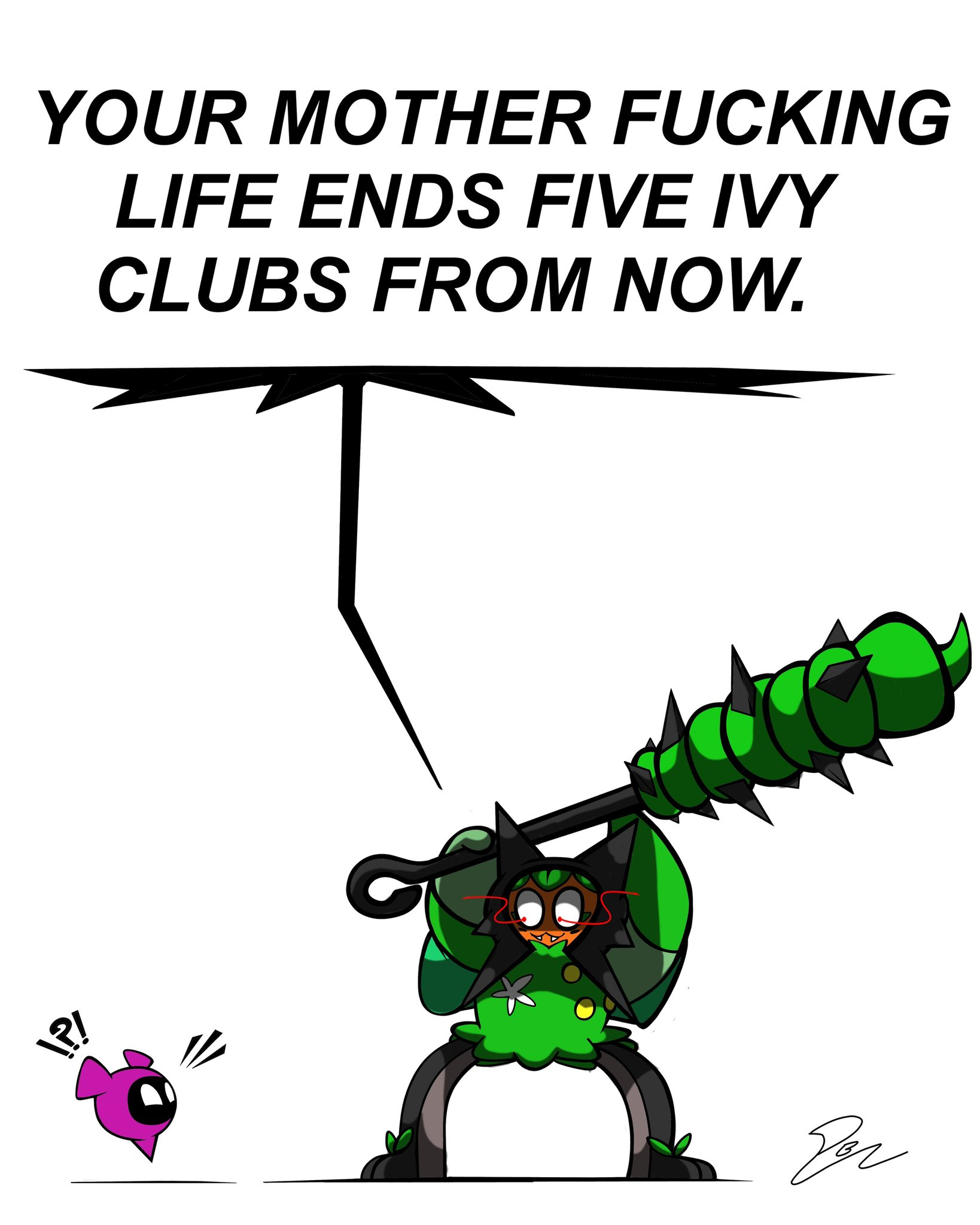 YOUR MOTHER F------ LIFE ENDS FIVE IVY CLUBS FROM NOW. \?! For