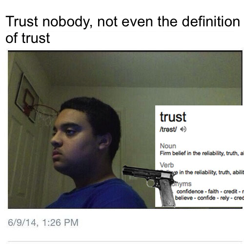 Trust Nobody Not Even The Definition Of Trust Trust Nobody Not Even 