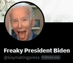 Freaky President Biden @boymatingpress Follows you