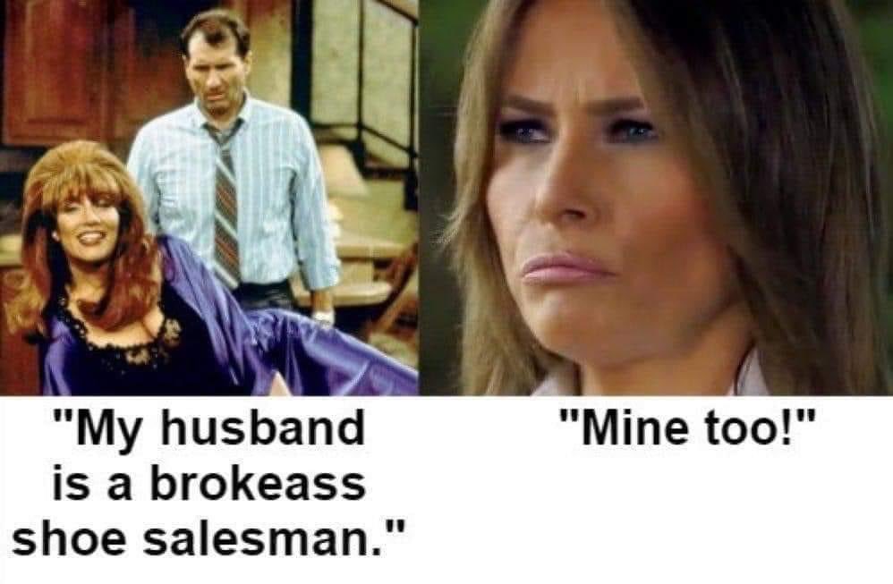 "My husband is a brokeass shoe salesman." "Mine too!"