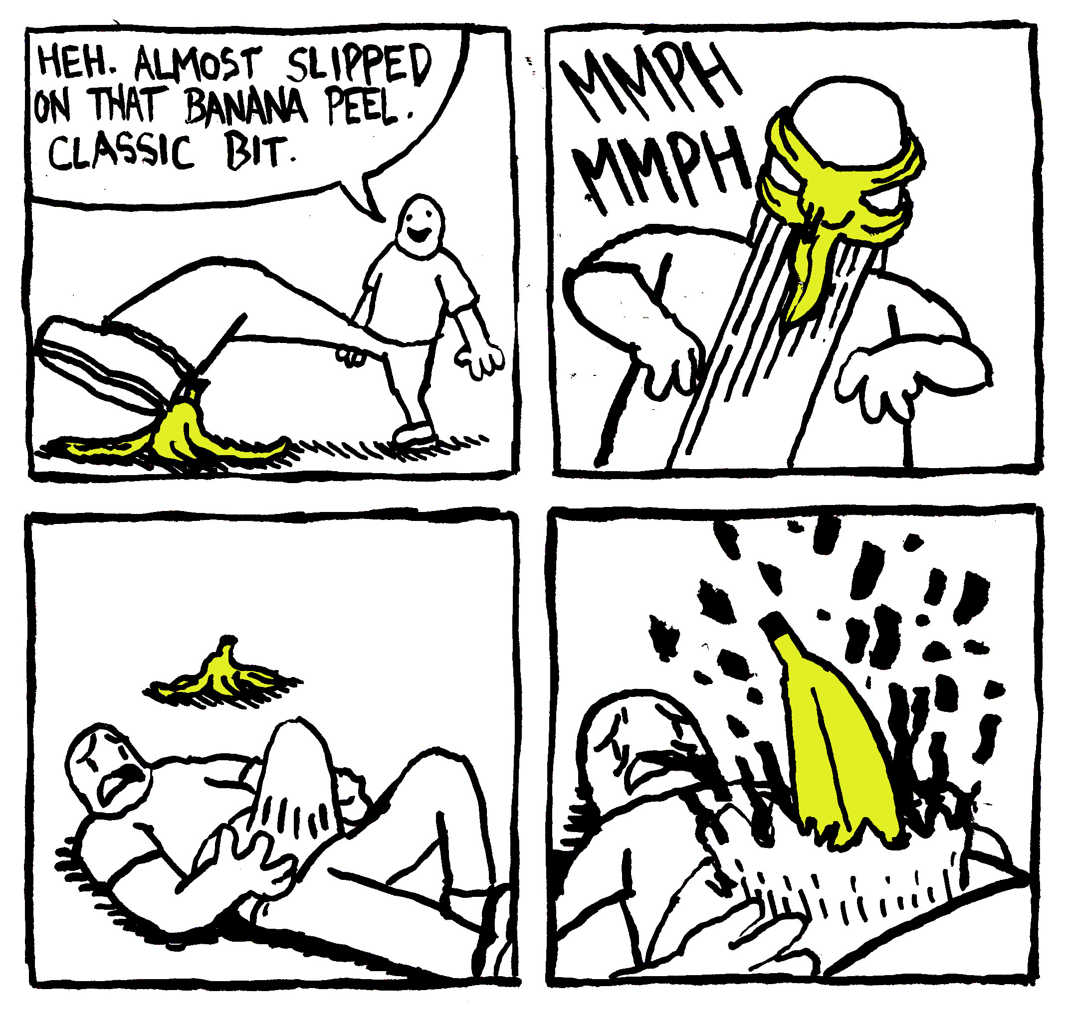 HEH. ALMOST SLIPPED ON THAT BANANA PEEL. CLASSIC BIT. ММРН MMPH Зимо