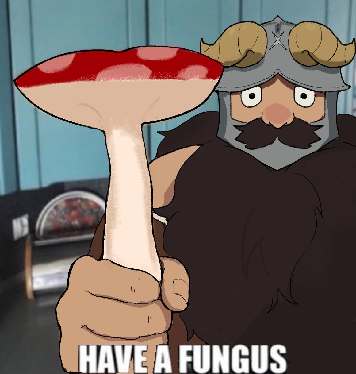 HAVE A FUNGUS